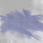 Present No Fiction, Fear No Tense