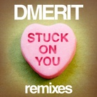 Dmerit - Stuck On You (Will Eastman Remix)