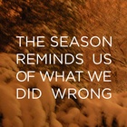 The Season Reminds Us Of What We Did Wrong