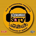 Flip Skateboard's Extremely Sorry Soundtrack