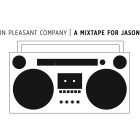 In Pleasant Company: A Mixtape For Jason
