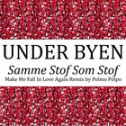 Samme Stof Som Stof (Make Me Fall In Love Remix by Polmo Polpo)