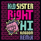 Kid Sister - Right Hand Hi (Kingdom Remix)