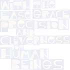 With the Ease Grace Precision and Cleverness of Human Beings