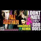 I Don't Hate #$%^, God Does (Congorock Remix)