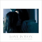 Love Is Won (Pink Mountaintops Remix)